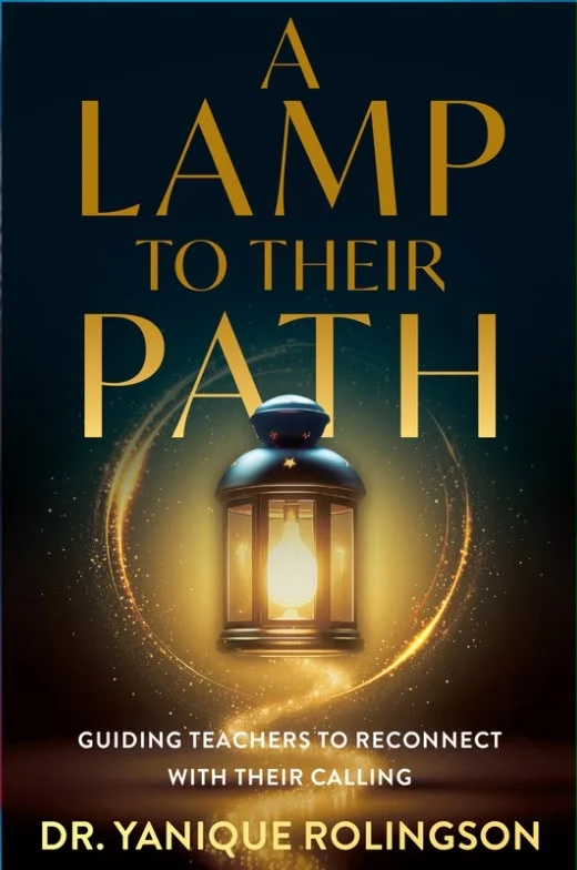 Front cover of A Lamp to Their Path by Dr. Yanique Rolingson: a lit lantern on a dark blue background, ringed by a sweep of gold light, with the subtitle Guiding Teachers to Reconnect With Their Calling.